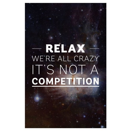 Motivational Quotes Photographic Print Art Print Poster Art Prints: Relax we're all crazy it's not a competition..