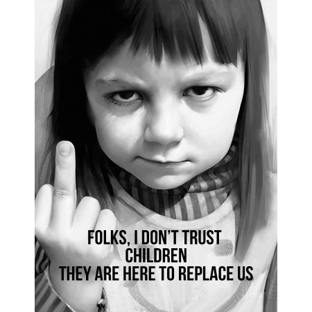 Fun Quotes 18"x24" Poster Folks, I don’t trust  children they are here to replace us