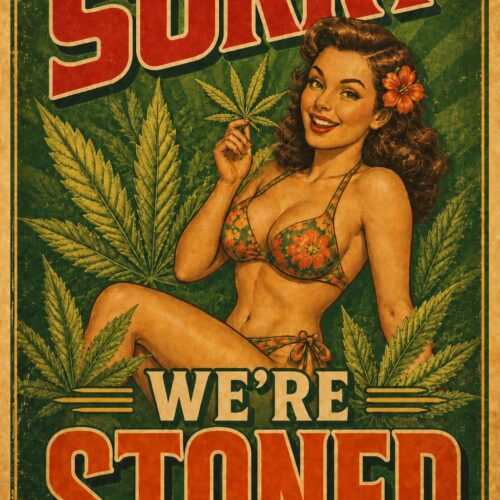 Vintage retro poster featuring 1940s pin-up style illustration with bold red and cream typography saying Sorry We're Stoned, surrounded by cannabis leaf botanical designs on forest green background.