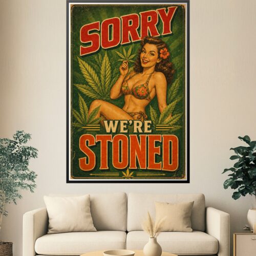 Vintage retro poster featuring 1940s pin-up style illustration with bold red and cream typography saying Sorry We're Stoned, surrounded by cannabis leaf botanical designs on forest green background.