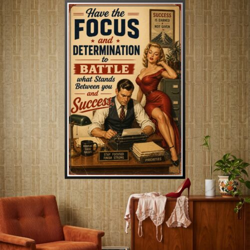 Vintage 1940s motivational poster with bold typography reading Have the Focus and Determination to Battle what Stands Between you and Success, featuring a man working at a desk and woman in red dress.