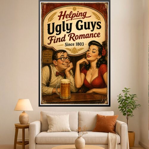 Vintage retro poster advertising beer with humorous text 'Helping Ugly Guys Find Romance' featuring a nerdy man and glamorous woman at a bar, sepia tones with distressed edges.
